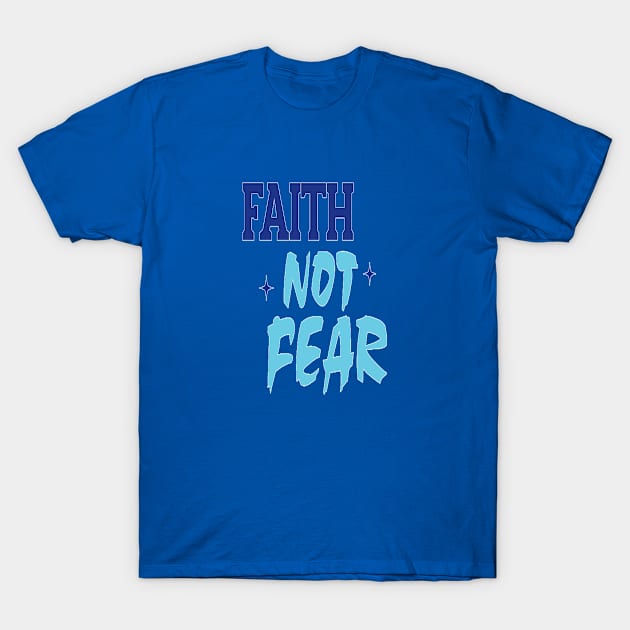 Faith Not Fear T-Shirt by FaithsCloset